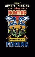 I'm Not Always Thinking About Hunting Something It's Fishing