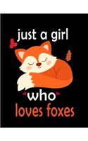 Just A Girl Who Loves Foxes Notebook