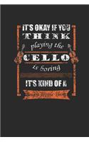 It's Okay If You Think Playing The Cello Is Boring: Cellos Notebook, Blank Lined (6" x 9" - 120 pages) Musical Instruments Themed Notebook for Daily Journal, Diary, and Gift