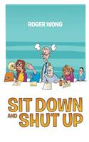 Sit Down and Shut Up