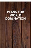 Plans For World Domination: Funny Novelty Journal / Notebook / Diary / Quote Gift for Birthdays or Christmas with Wood Theme