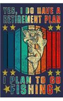 Yes, I Do Have A Retirement Plan I Plan to Go Fishing
