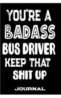 You're A Badass Bus Driver Keep That Shit Up
