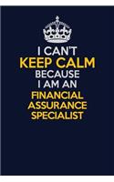 I Can't Keep Calm Because I Am An Financial Assurance Specialist