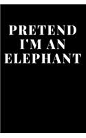 Pretend I'm An Elephant: Lined Journal Notebook, Diary or Planner Paperback Size 6x9 Inches