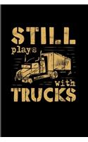 Still Plays With Trucks: Funny Trucking Joke 2020 Planner - Weekly & Monthly Pocket Calendar - 6x9 Softcover Organizer - For Truck Driving & Wrangler Fans