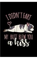 I Didn't Fart My Butt Blew You A Kiss