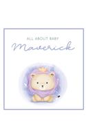 All About Baby Maverick: The Perfect Personalized Keepsake Journal for Baby's First Year - Great Baby Shower Gift [Soft Baby Lion]