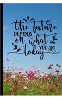 The Future Depends On What You Do Today: Gratitude Journal 6x9 100 Pages Blue Sky Pink Flowers