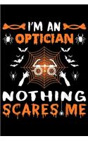 I'm an optician nothing scares me: Funny Optician Halloween Halloween Party Gift Journal/Notebook Blank Lined Ruled 6x9 100 Pages