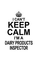 I Can't Keep Calm I'm A Dairy Products Inspector