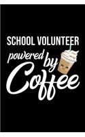 School Volunteer Powered by Coffee: Christmas Gift for School Volunteer - Funny School Volunteer Journal - Best 2019 Christmas Present Lined Journal - 6x9inch 120 pages
