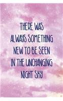 There Was Always Something New To Be Seen In the Unchanging Night Sky: All Purpose 6x9 Blank Lined Notebook Journal Way Better Than A Card Trendy Unique Gift Pink Sky