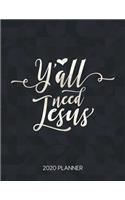 Y'All Need Jesus 2020 Planner: Weekly Planner with Christian Bible Verses or Quotes Inside(145 Calendar Year 2020 January to December)