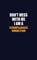 Don't Mess With Me I Am A Compliance Director: Career journal, notebook and writing journal for encouraging men, women and kids. A framework for building your career.
