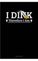 I Dink Therefore I Am