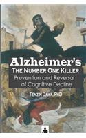 Alzheimer's The Number One Killer: Prevention and Reversal of Cognitive Decline