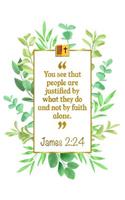 You See That People Are Justified by What They Do and Not by Faith Alone: James 2:24 Bible Journal