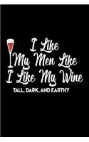 I Like My Men Like I Like My Wine Tall, Dark, And Earthy: Wine Lovers Gag Gift Notebook For Women
