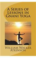 A Series of Lessons in Gnani Yoga