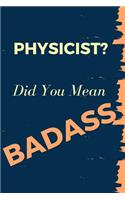 Physicist? Did You Mean Badass
