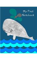 My First Notebook: 8 X 10 Cute Whale Journal Early Diary for Printing, Doodles, Drawings and Early Development by Practicing Writing Skills for Boys and Girls