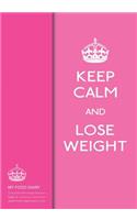 My Food Diary - Compatible With Weight Watchers - Keep Calm And Lose Weight: Perfect Bound 155 Pages, Meal Planner, Notes, To Do - 10 Weeks Food Tracking, Beverage Tracker, Optional Exercise Plan. Size: 7in x 10in