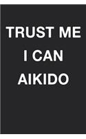 Trust Me I Can Aikido: Blank Lined Journal Notebook Diary Girls Boys Students Teachers Moms Dads Kids Christmas Birthdays