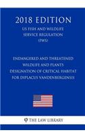 Endangered and Threatened Wildlife and Plants - Designation of Critical Habitat for Diplacus vandenbergensis (Vandenberg Monkeyflower) (US Fish and Wildlife Service Regulation) (FWS) (2018 Edition)