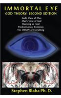 Immortal Eye: GOD THEORY: SECOND EDITION: God's View of Man, Man's View of God, Hawking vs. God, Predestination, Evolution, The ORIGIN of Everything