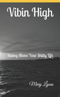 Vibin High: Rising Above Your Shitty Life