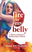Fire in My Belly - A Quest to Belong in a World of Many Cultures