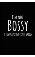 I'm Not Bossy I Just Have Leadership Skills