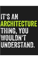 It's an Architecture Thing, You Wouldn't Understand: College Ruled Notebook for Architecture Majors, Architects, and Graduate Students