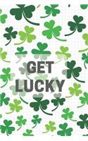 Get Lucky: 120 Page Lined Journal St. Patricks Day Lucky 4 Leaf Clover Journal, Diary, Notebook