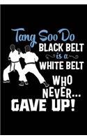 Tang Soo Do Black Belt Is a White Belt Who Never Gave Up!