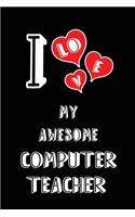 I Love My Awesome Computer Teacher: Blank Lined 6x9 Love Your Computer Teacher Journal/Notebooks as Gift for Birthday, Valentine's Day, Anniversary, Thanks Giving, Christmas, Graduatio