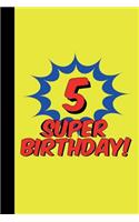 5 Super Birthday: Comic Book Style Superhero Happy Birthday Notebook for 5 Year Old (5th Birthday Lined Notebooks and Journals)