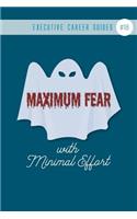 Maximum Fear with Minimal Effort