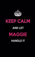 Keep Calm and Let Maggie Handle It