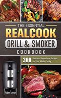 The Essential Realcook Grill & Smoker Cookbook