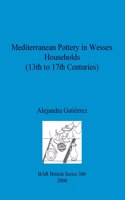 Mediterranean Pottery in Wessex Households (13th to 17th Centuries)