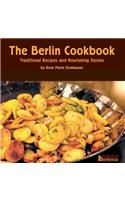 Berlin Cookbook. Traditional Recipes and Nourishing Stories. the First and Only Cookbook from Berlin, Germany
