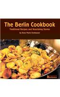 The Berlin Cookbook. Traditional Recipes and Nourishing Stories. The First and Only Cookbook from Berlin, Germany