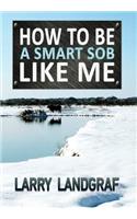 How to Be a Smart SOB Like Me