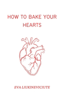 How to Bake Your Hearts