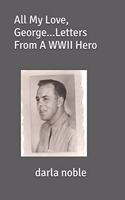 All My Love, George...Letters From A WWII Hero