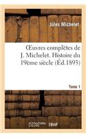 Oeuvres Complètes de J. Michelet. T. 1 Histoire Du 19ème Siècle: (Histoire)