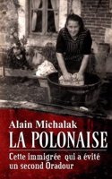 La Polonaise: Cette Immigree Qui a Evite Un Second Oradour