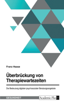 Überbrückung von Therapiewartezeiten. Die Bedeutung digitaler psychosozialer Beratungsangebote